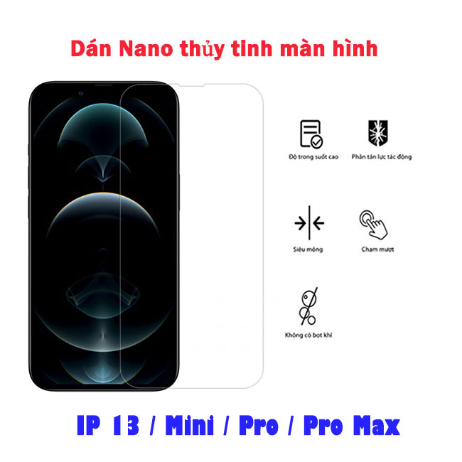 Dán kính Nano thủy tinh Iphone 13, Mini, Pro, Pro Max full màn hình tốt nhất mỏng xịn giá rẻ