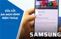 FIX ám màn - khắc phục sửa lỗi ám màn hình (xanh, đỏ, vàng) cho điện thoại Samsung tại nhà