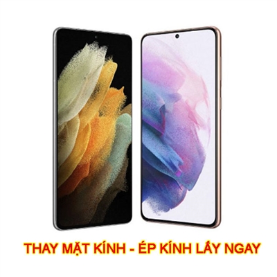 Thay - ép mặt kính màn hình Galaxy S21 | S21 Plus | S21 Ultra chính hãng lấy ngay có bảo hành